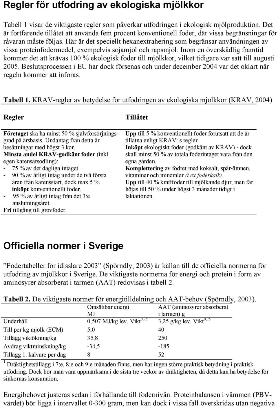 Här är det speciellt hexanextrahering som begränsar användningen av vissa proteinfodermedel, exempelvis sojamjöl och rapsmjöl.