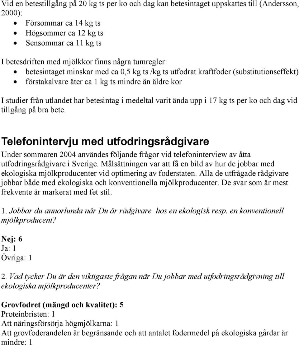 medeltal varit ända upp i 17 kg ts per ko och dag vid tillgång på bra bete.