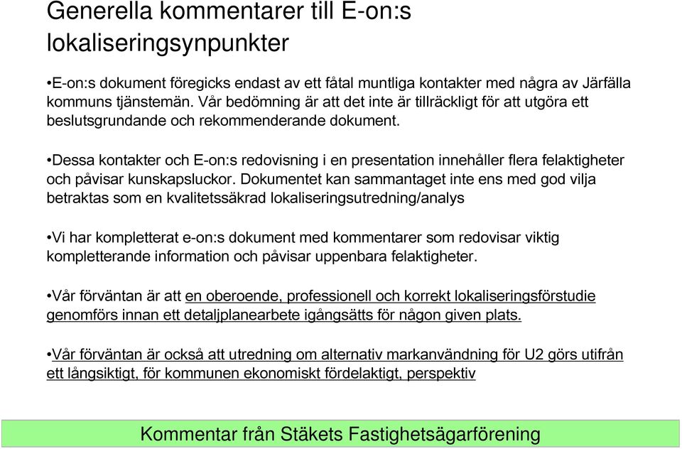 Dessa kontakter och E-on:s redovisning i en presentation innehåller flera felaktigheter och påvisar kunskapsluckor.