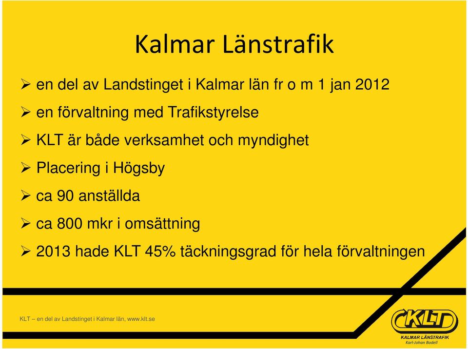 verksamhet och myndighet Placering i Högsby ca 90 anställda ca