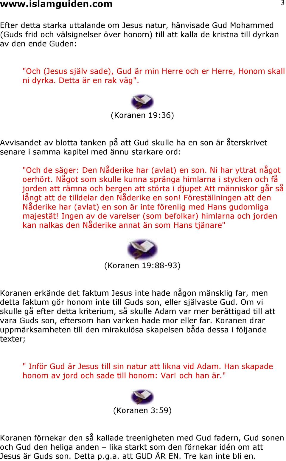 är min Herre och er Herre, Honom skall ni dyrka. Detta är en rak väg".