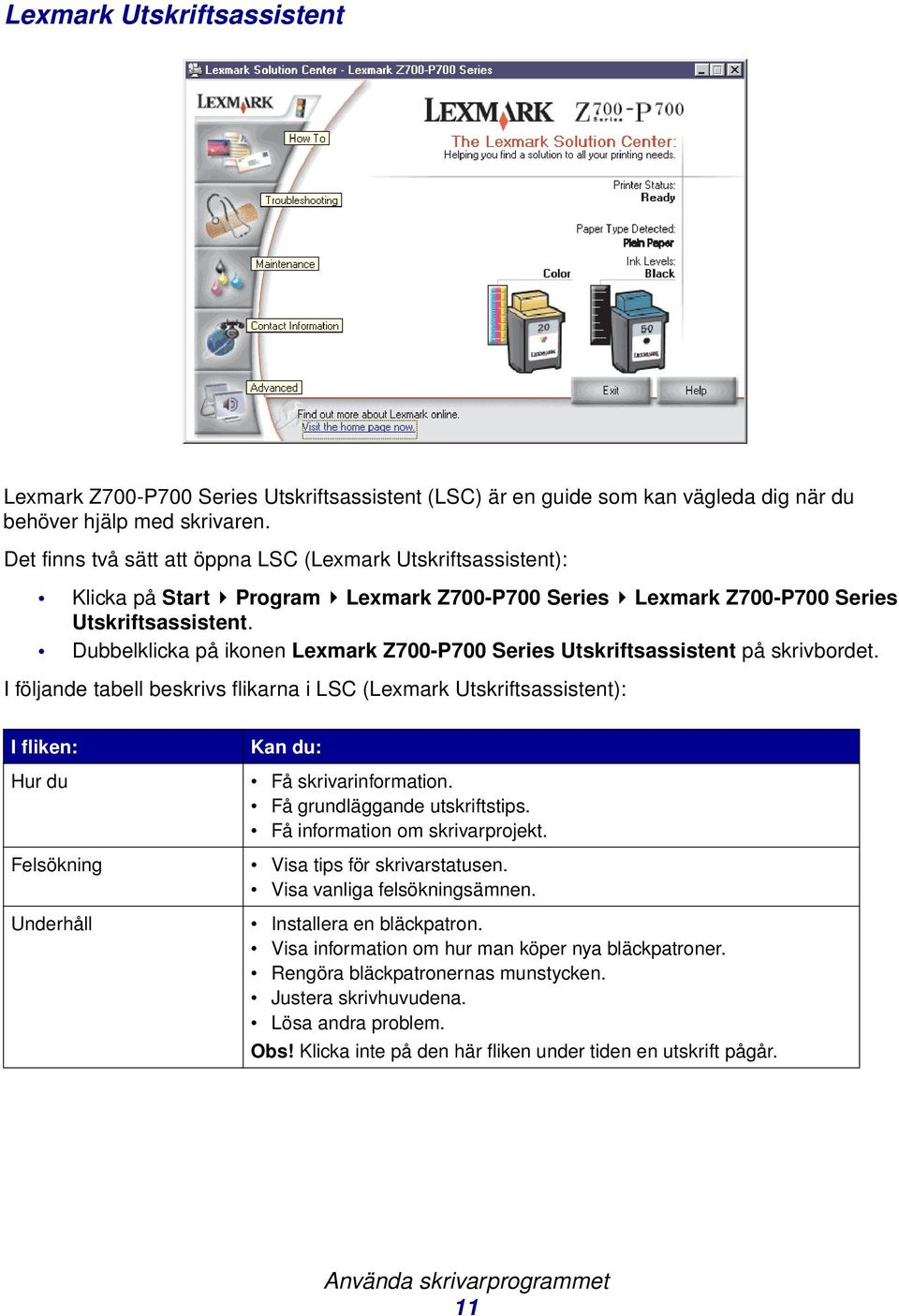 Dubbelklicka på ikonen Lexmark Z700-P700 Series Utskriftsassistent på skrivbordet.