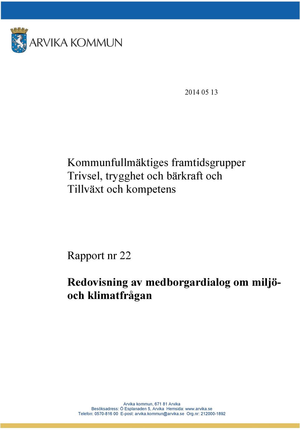 klimatfrågan Arvika kommun, 671 81 Arvika Besöksadress: Ö Esplanaden 5, Arvika