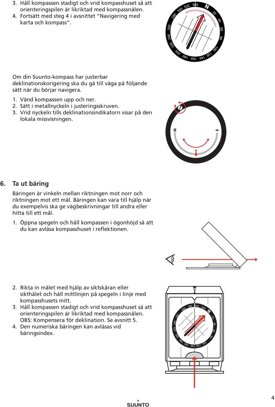 2 2 3 3 IIIIIIIIIIIIIIIIIIIIIIIIIIIIIIIIIIIIIIIIIIIIIIIIIIIIIIIIIIIIIIIIIIIIIII 2 2 1 1 1 Om din uunto-kompass har justerbar deklinationskorigering ska du gå till väga på följande sätt när du börjar