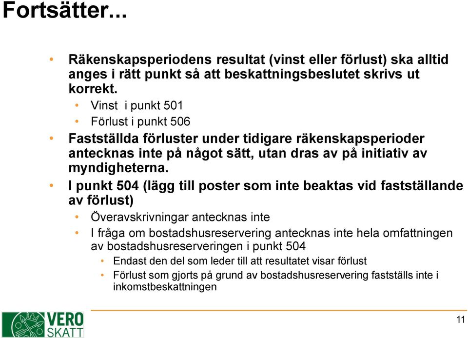 I punkt 504 (lägg till poster som inte beaktas vid fastställande av förlust) Överavskrivningar antecknas inte I fråga om bostadshusreservering antecknas inte hela