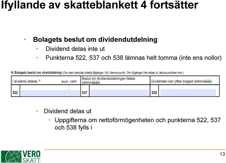 538 lämnas helt tomma (inte ens nollor) Dividend delas ut