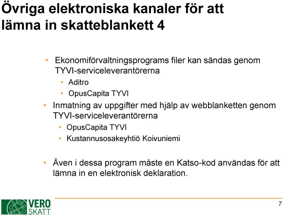 hjälp av webblanketten genom TYVI-serviceleverantörerna OpusCapita TYVI Kustannusosakeyhtiö