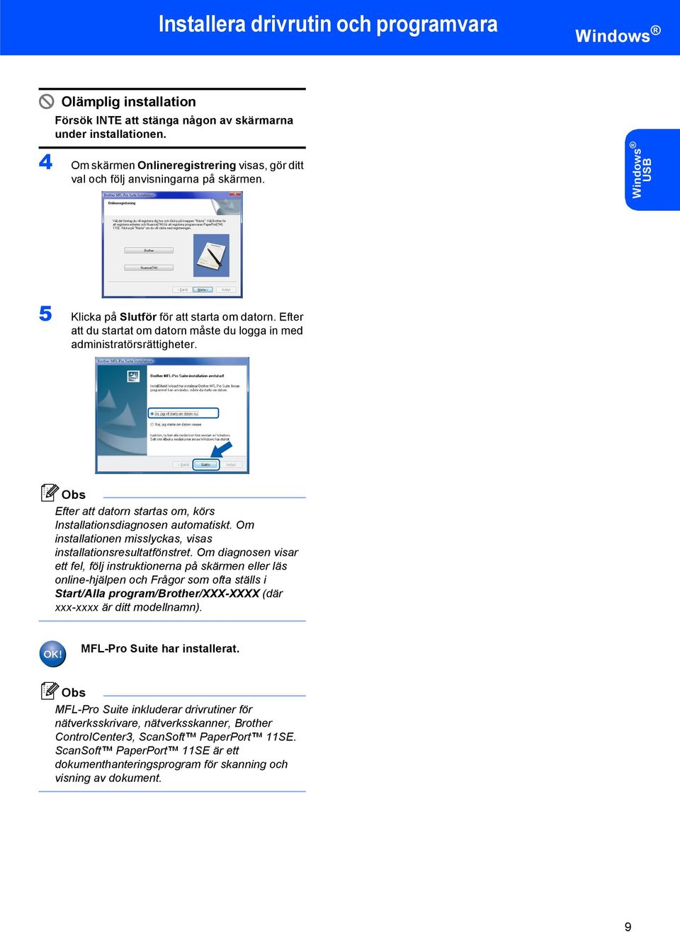 Efter att du startat om datorn måste du logga in med administratörsrättigheter. Efter att datorn startas om, körs Installationsdiagnosen automatiskt.