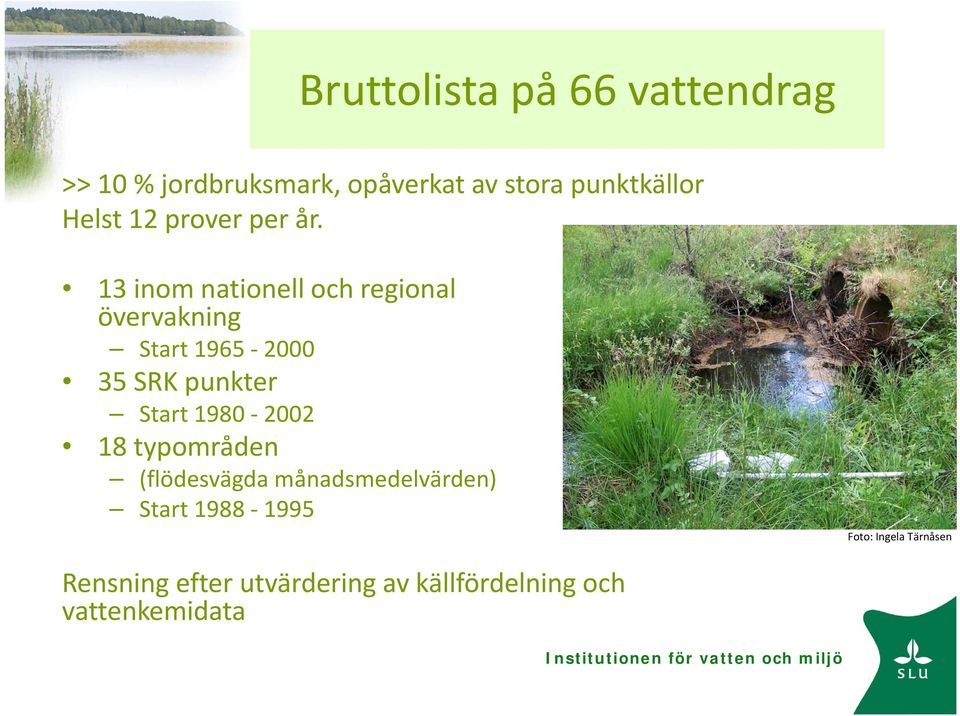 13 inom nationell och regional övervakning Start 1965 2000 35 SRK punkter Start 1980