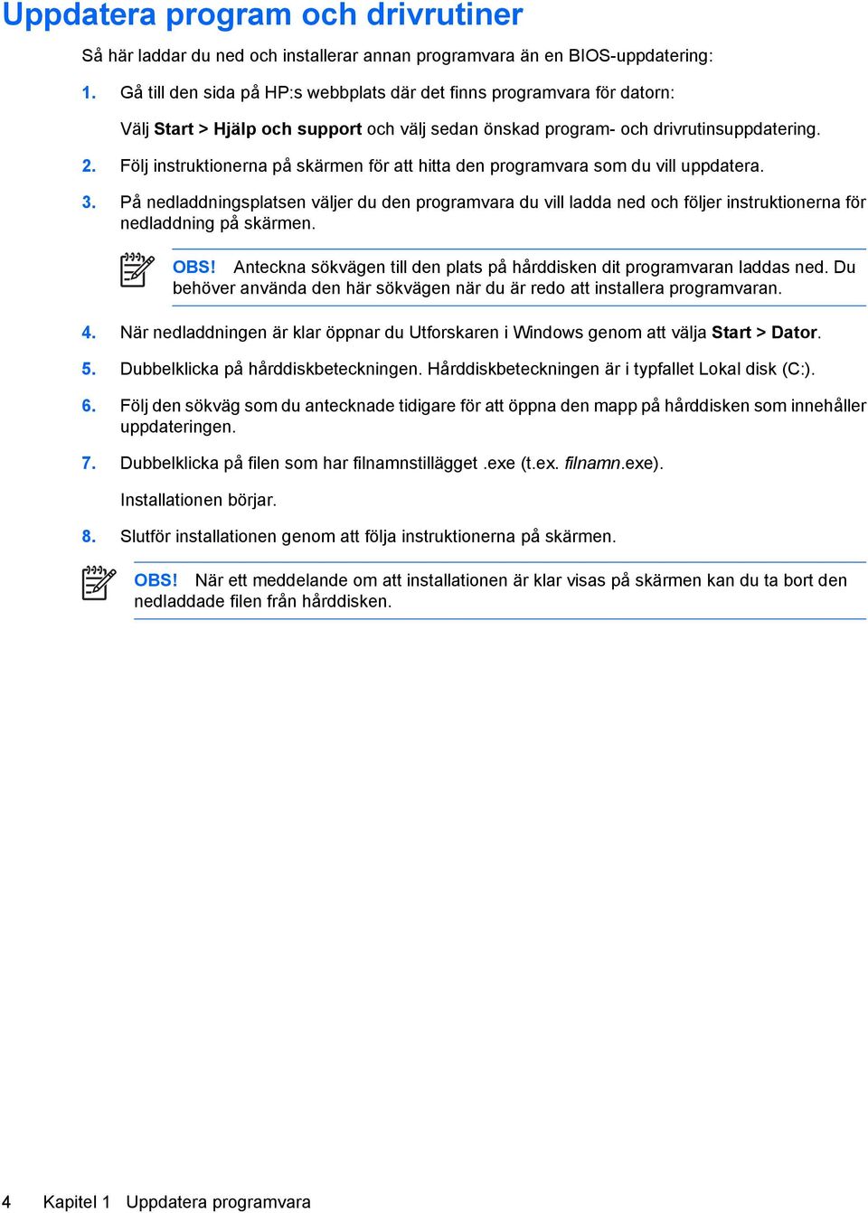 Följ instruktionerna på skärmen för att hitta den programvara som du vill uppdatera. 3.