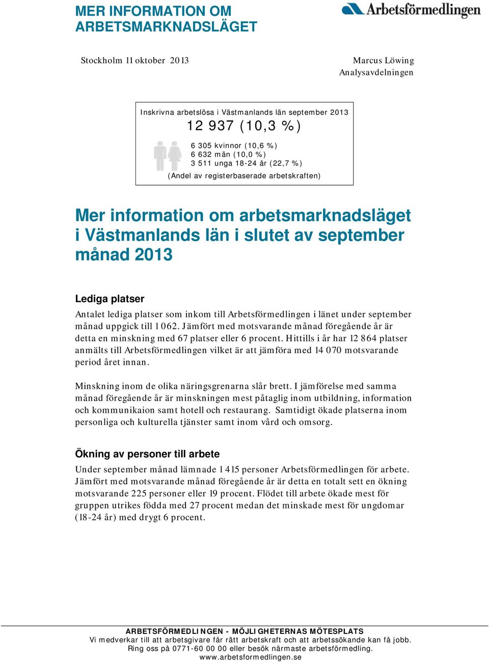 lediga platser som inkom till Arbetsförmedlingen i länet under september månad uppgick till 1 062. Jämfört med motsvarande månad föregående år är detta en minskning med 67 platser eller 6 procent.