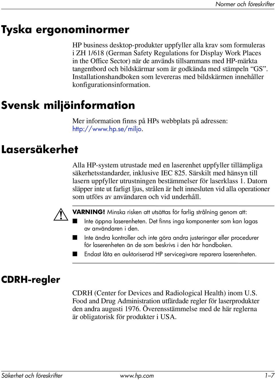 Svensk miljöinformation Mer information finns på HPs webbplats på adressen: http://www.hp.se/miljo.