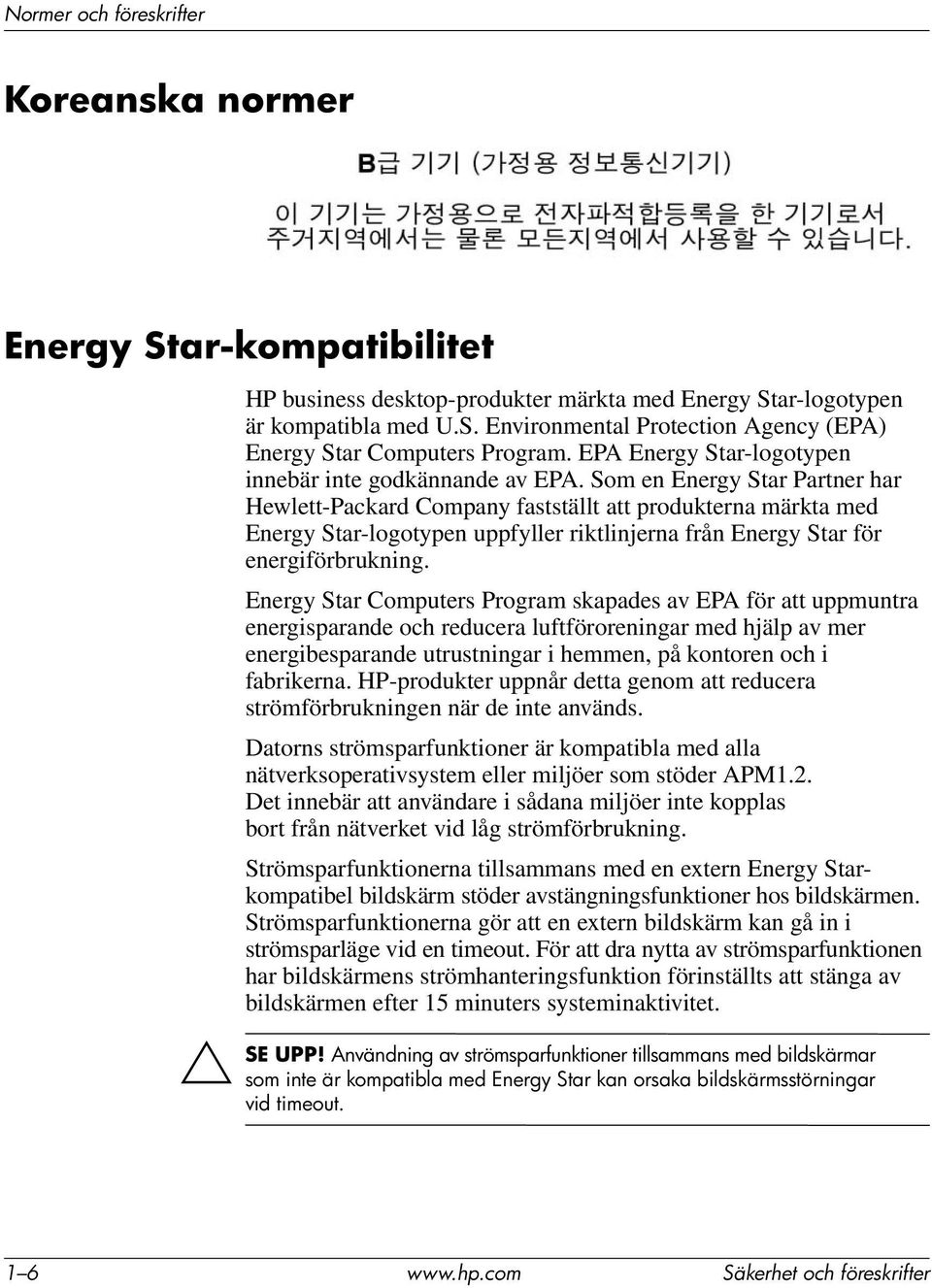 Som en Energy Star Partner har Hewlett-Packard Company fastställt att produkterna märkta med Energy Star-logotypen uppfyller riktlinjerna från Energy Star för energiförbrukning.