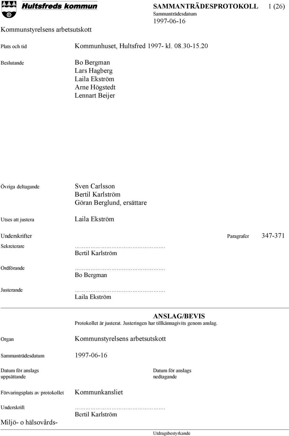 Berglund, ersättare Laila Ekström Underskrifter Paragrafer 347-371 Sekreterare Ordförande Justerande. Bertil Karlström. Bo Bergman.
