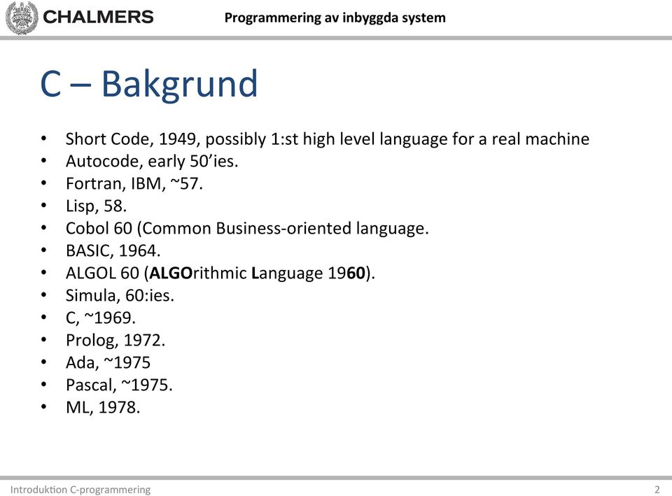 Cobol 60 (Common Business- oriented language. BASIC, 1964.