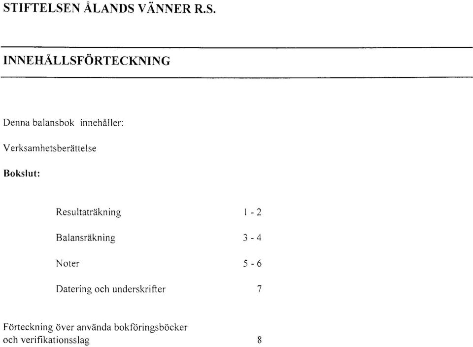 Resultaträkning Balansräkn ing Noter Datering och