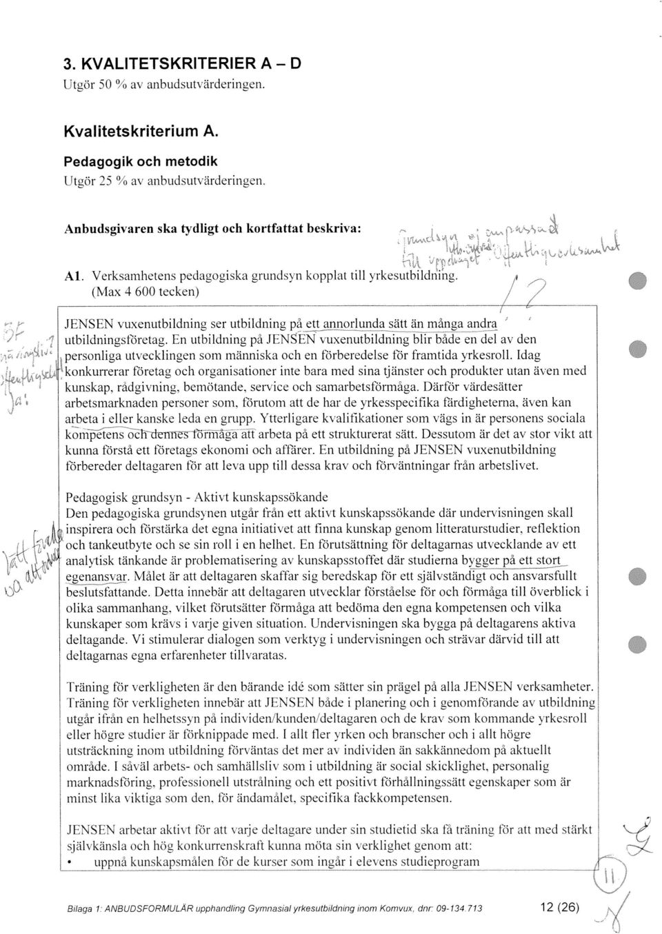 sätt än många andra utbi1dningsrretag. En utbildning på JENSEN vuxenutbildning blir både en del av den personliga utvecklingen som människa och en fiirberedelse för framtida yrkesroll.