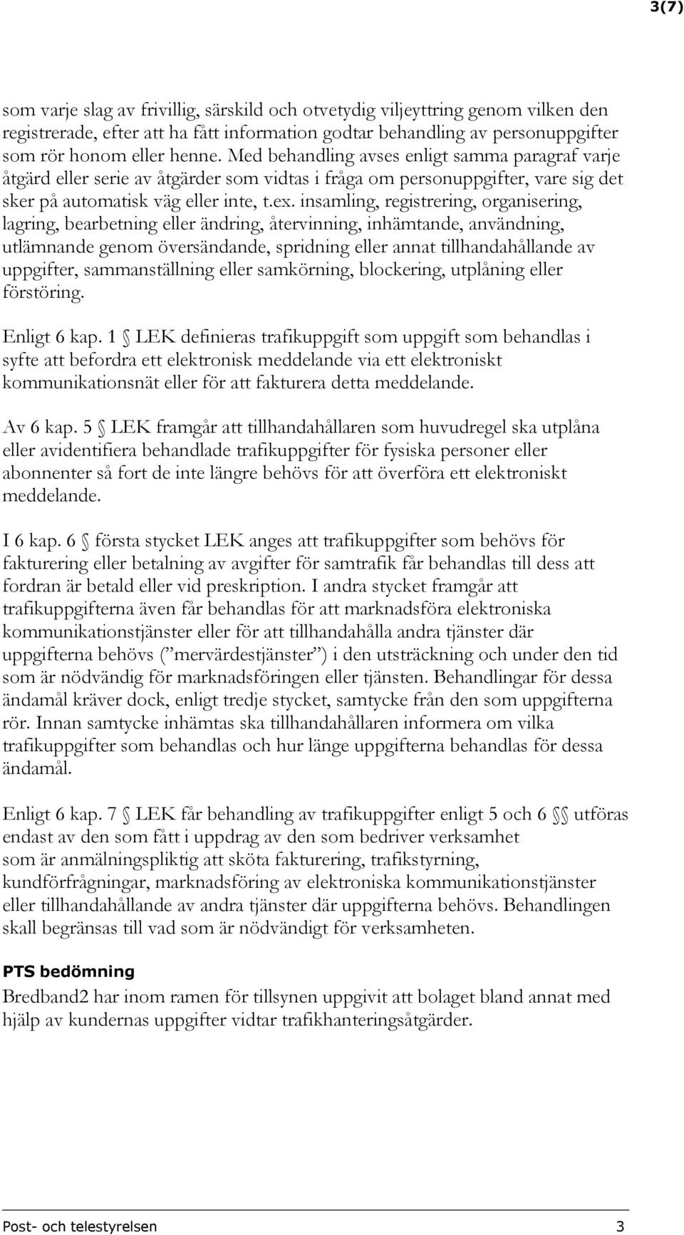 insamling, registrering, organisering, lagring, bearbetning eller ändring, återvinning, inhämtande, användning, utlämnande genom översändande, spridning eller annat tillhandahållande av uppgifter,