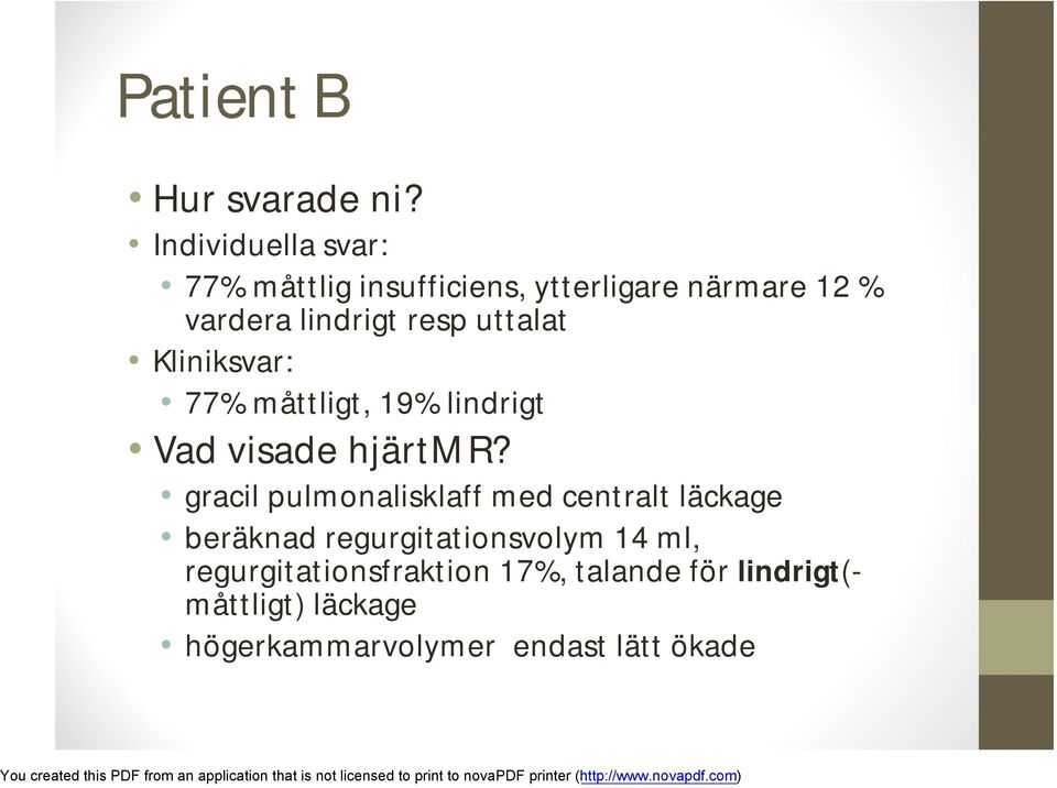 uttalat Kliniksvar: 77% måttligt, 19% lindrigt Vad visade hjärtmr?