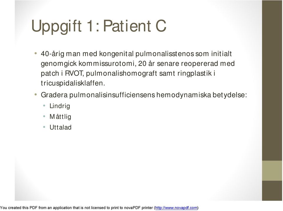 RVOT, pulmonalishomograft samt ringplastik i tricuspidalisklaffen.