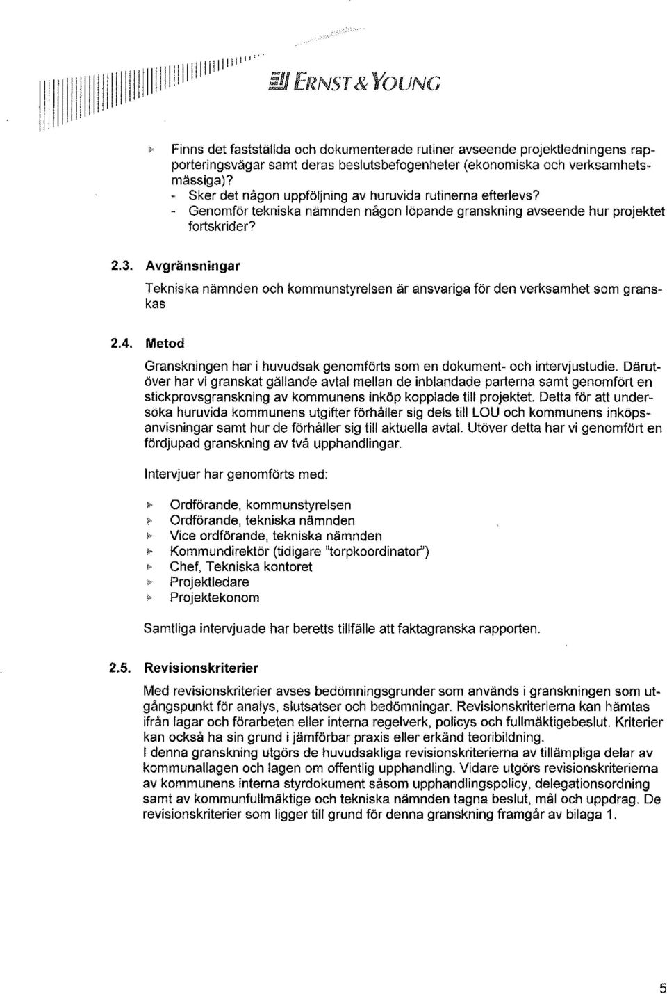 Sker det någon uppföljning av huruvida rutinerna efterlevs? Genomför tekniska nämnden någon löpande granskning avseende hur projektet fortskrider? 2.3.