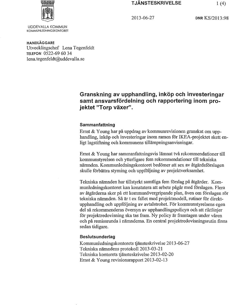 Sammanfattning Ernst & Young har på uppdrag av kommunrevisionen granskat om upphandling, inköp och investeringar inom ramen fdr IKEA-projektet skett enligt lagstiftning och kommunens