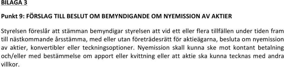 för aktieägarna, besluta om nyemission av aktier, konvertibler eller teckningsoptioner.