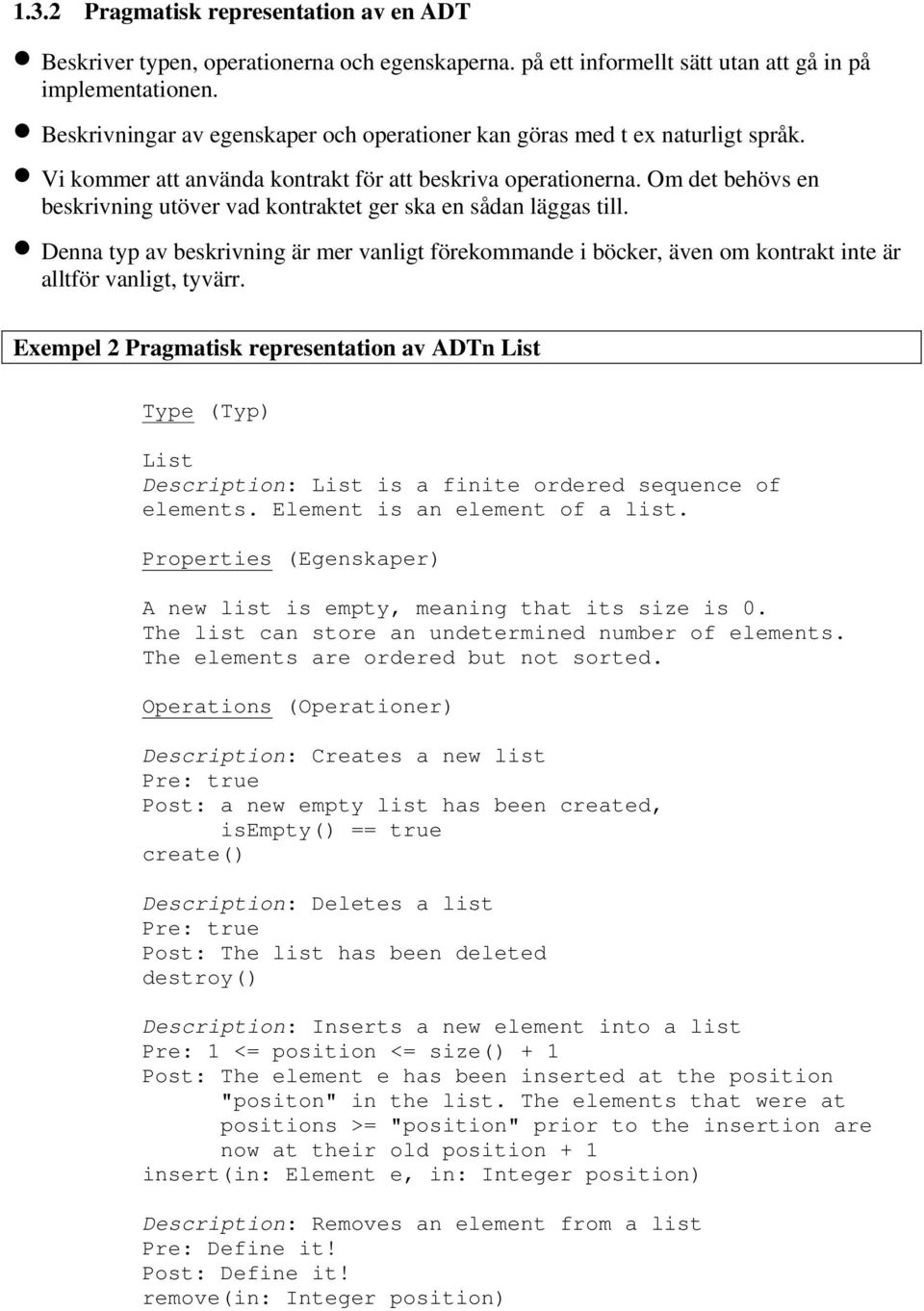 Om det behövs en beskrivning utöver vad kontraktet ger ska en sådan läggas till. Denna typ av beskrivning är mer vanligt förekommande i böcker, även om kontrakt inte är alltför vanligt, tyvärr.