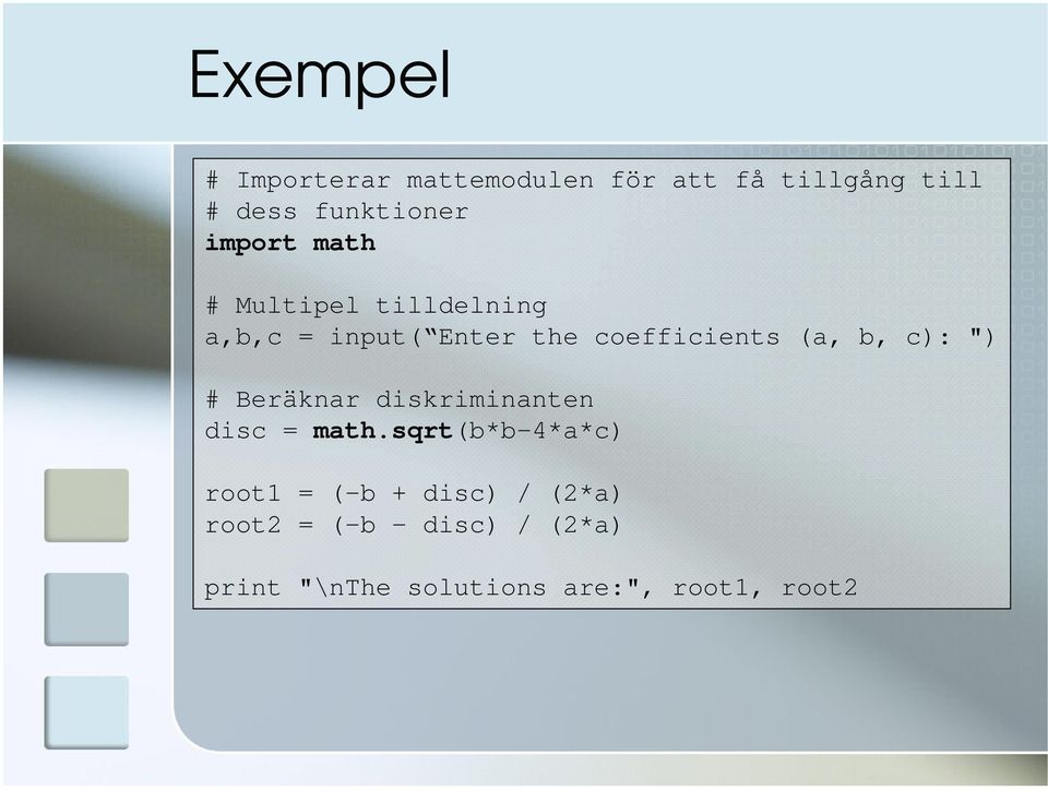 b, c): ") # Beräknar diskriminanten disc = math.