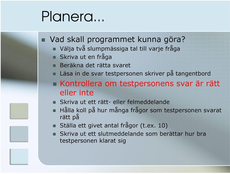 testpersonen skriver på tangentbord Kontrollera om testpersonens svar är rätt eller inte Skriva ut ett rätt-