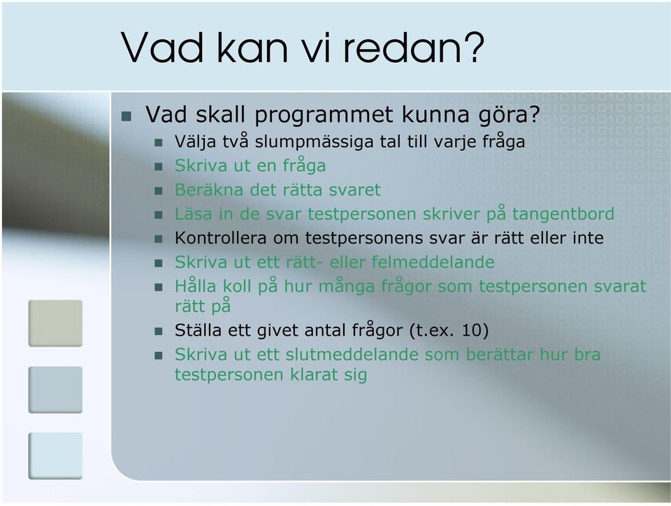 testpersonen skriver på tangentbord Kontrollera om testpersonens svar är rätt eller inte Skriva ut ett rätt- eller