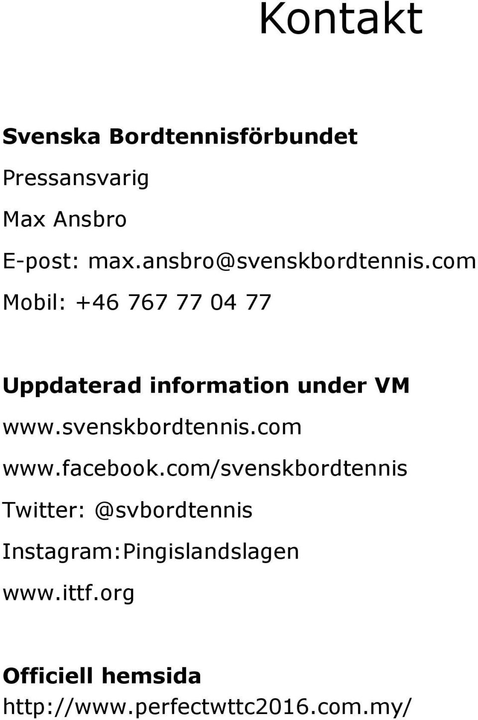 com Mobil: +46 767 77 04 77 Uppdaterad information under VM www.svenskbordtennis.