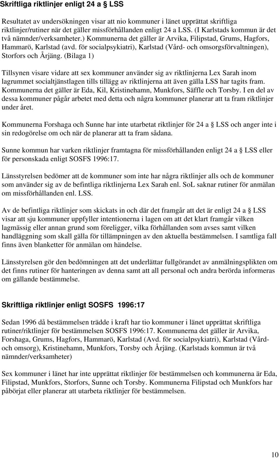 för socialpsykiatri), Karlstad (Vård- och omsorgsförvaltningen), Storfors och Årjäng.