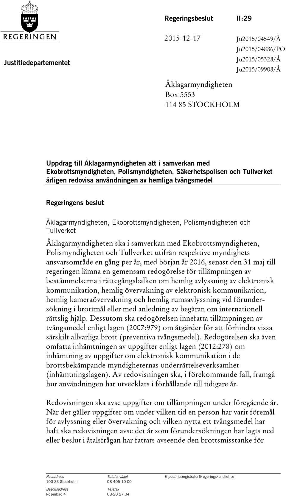 Polismyndigheten och Tullverket Åklagarmyndigheten ska i samverkan med Ekobrottsmyndigheten, Polismyndigheten och Tullverket utifrån respektive myndighets ansvarsområde en gång per år, med början år