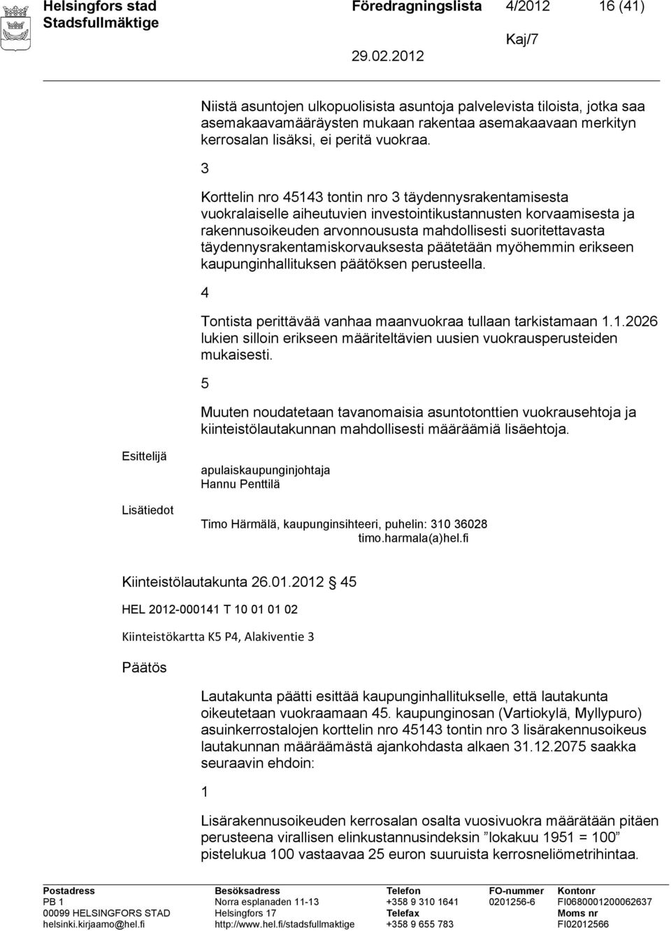 3 Korttelin nro 45143 tontin nro 3 täydennysrakentamisesta vuokralaiselle aiheutuvien investointikustannusten korvaamisesta ja rakennusoikeuden arvonnoususta mahdollisesti suoritettavasta