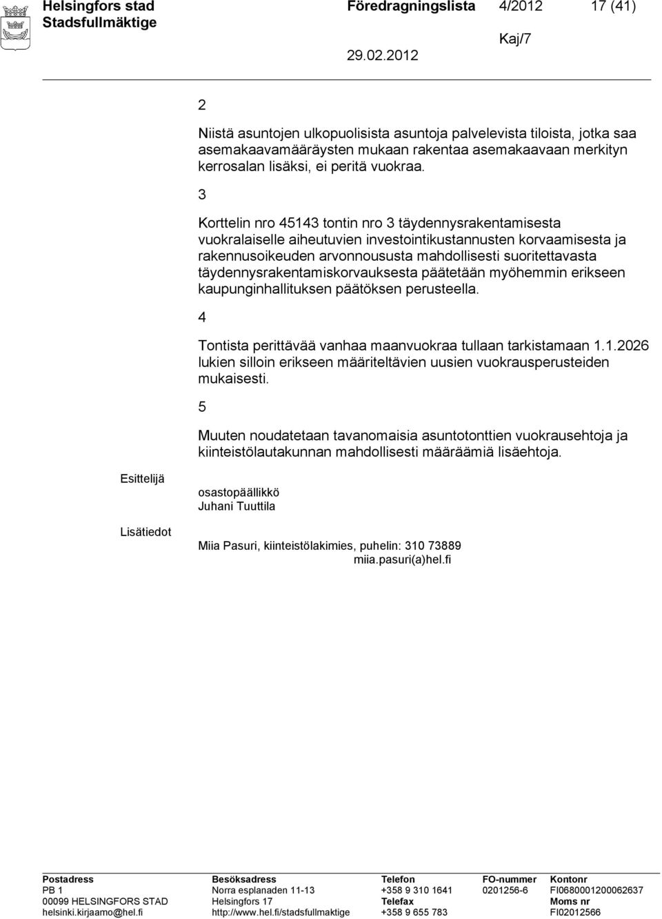 3 Korttelin nro 45143 tontin nro 3 täydennysrakentamisesta vuokralaiselle aiheutuvien investointikustannusten korvaamisesta ja rakennusoikeuden arvonnoususta mahdollisesti suoritettavasta