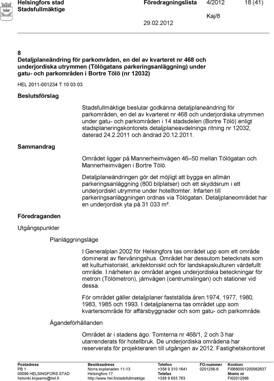 parkområden, en del av kvarteret nr 468 och underjordiska utrymmen under gatu- och parkområden i 14 stadsdelen (Bortre Tölö) enligt stadsplaneringskontorets detaljplaneavdelnings ritning nr 12032,