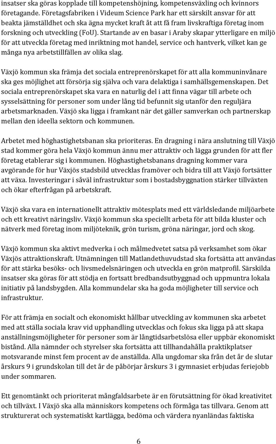 Startande av en basar i Araby skapar ytterligare en miljö för att utveckla företag med inriktning mot handel, service och hantverk, vilket kan ge många nya arbetstillfällen av olika slag.