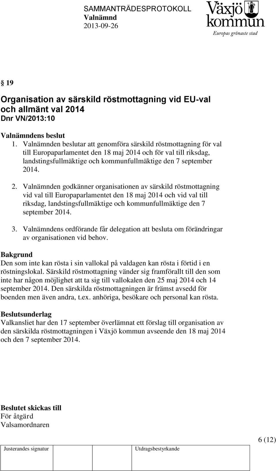 14 och för val till riksdag, landstingsfullmäktige och kommunfullmäktige den 7 september 20