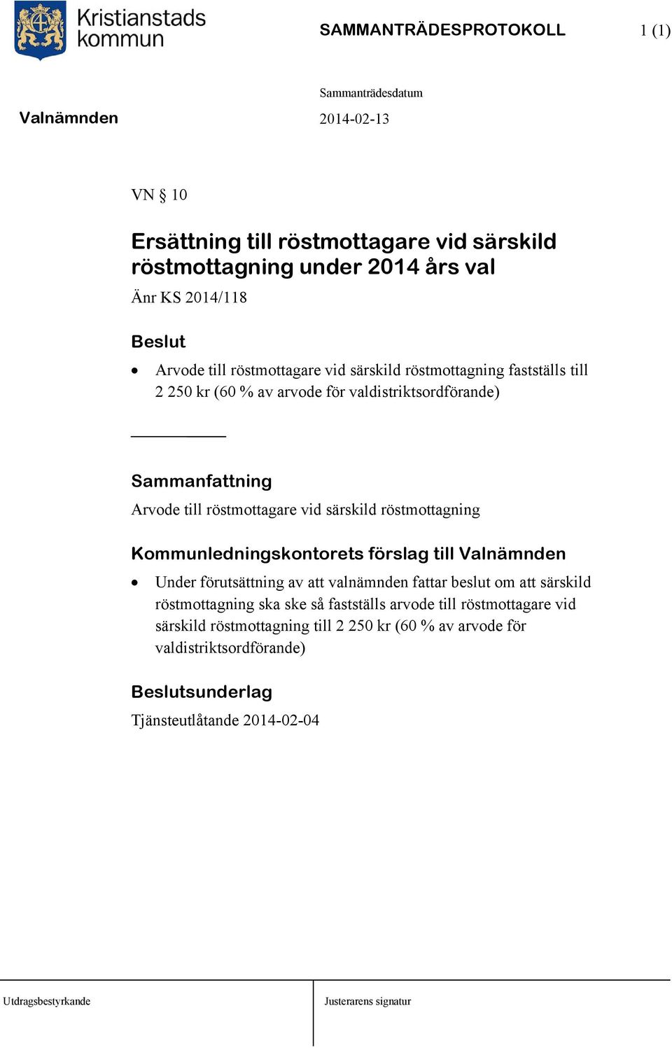 vid särskild röstmottagning Under förutsättning av att valnämnden fattar beslut om att särskild röstmottagning ska ske så fastställs arvode