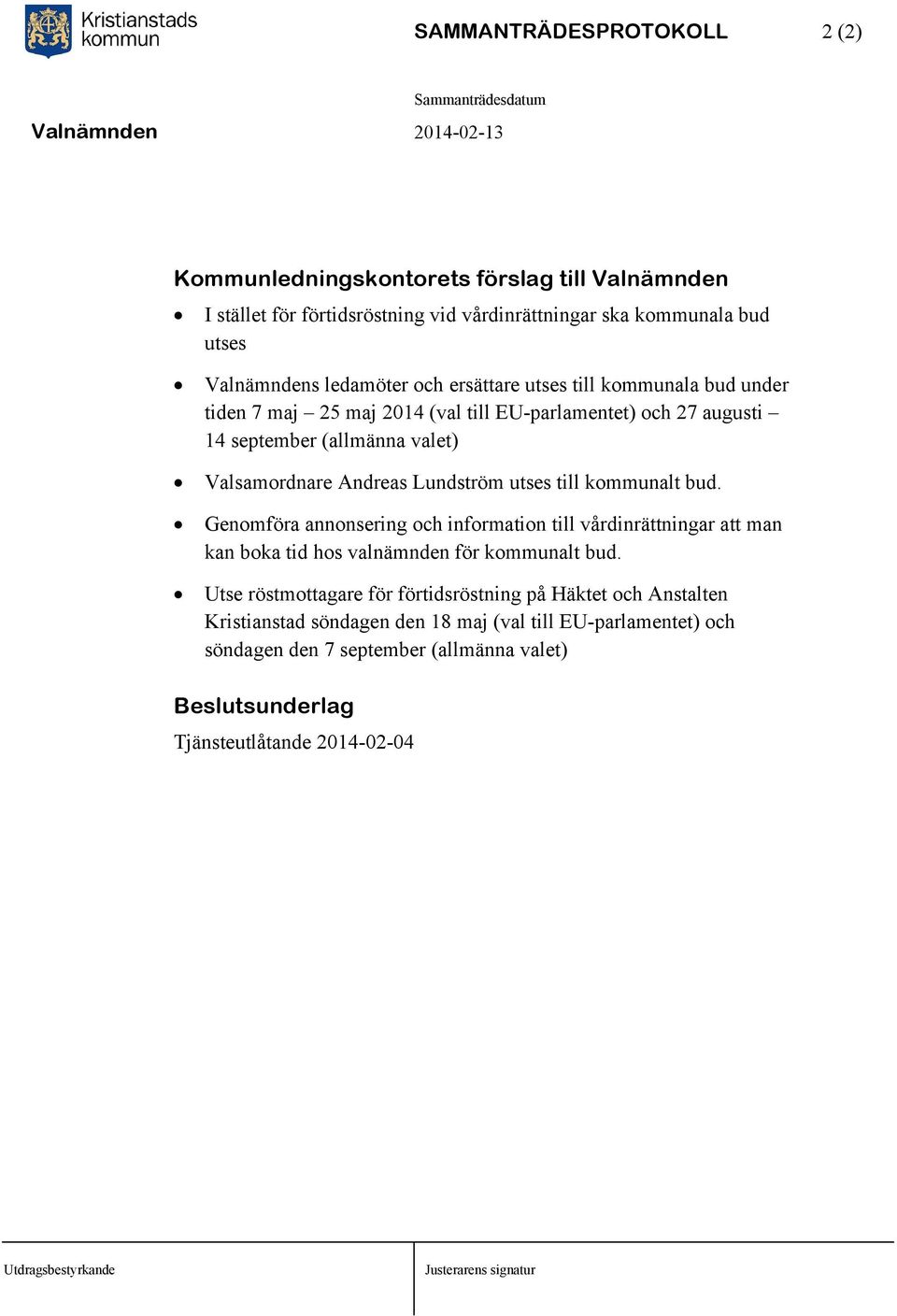 bud. Genomföra annonsering och information till vårdinrättningar att man kan boka tid hos valnämnden för kommunalt bud.