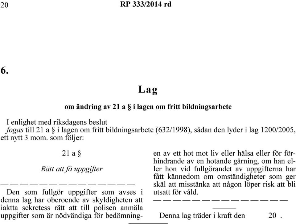 lyder i lag 1200/2005, ett nytt 3 mom.