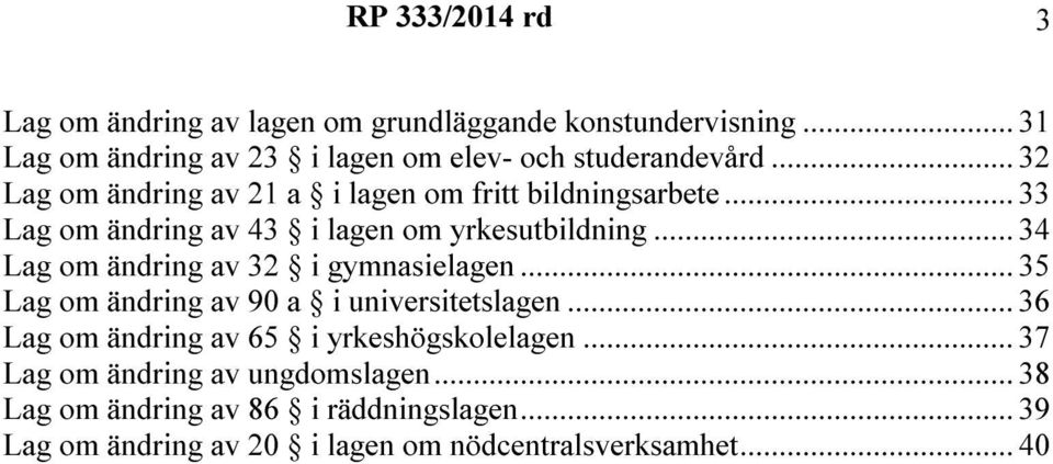 .. 33 om ändring av 43 i lagen om yrkesutbildning... 34 om ändring av 32 i gymnasielagen.