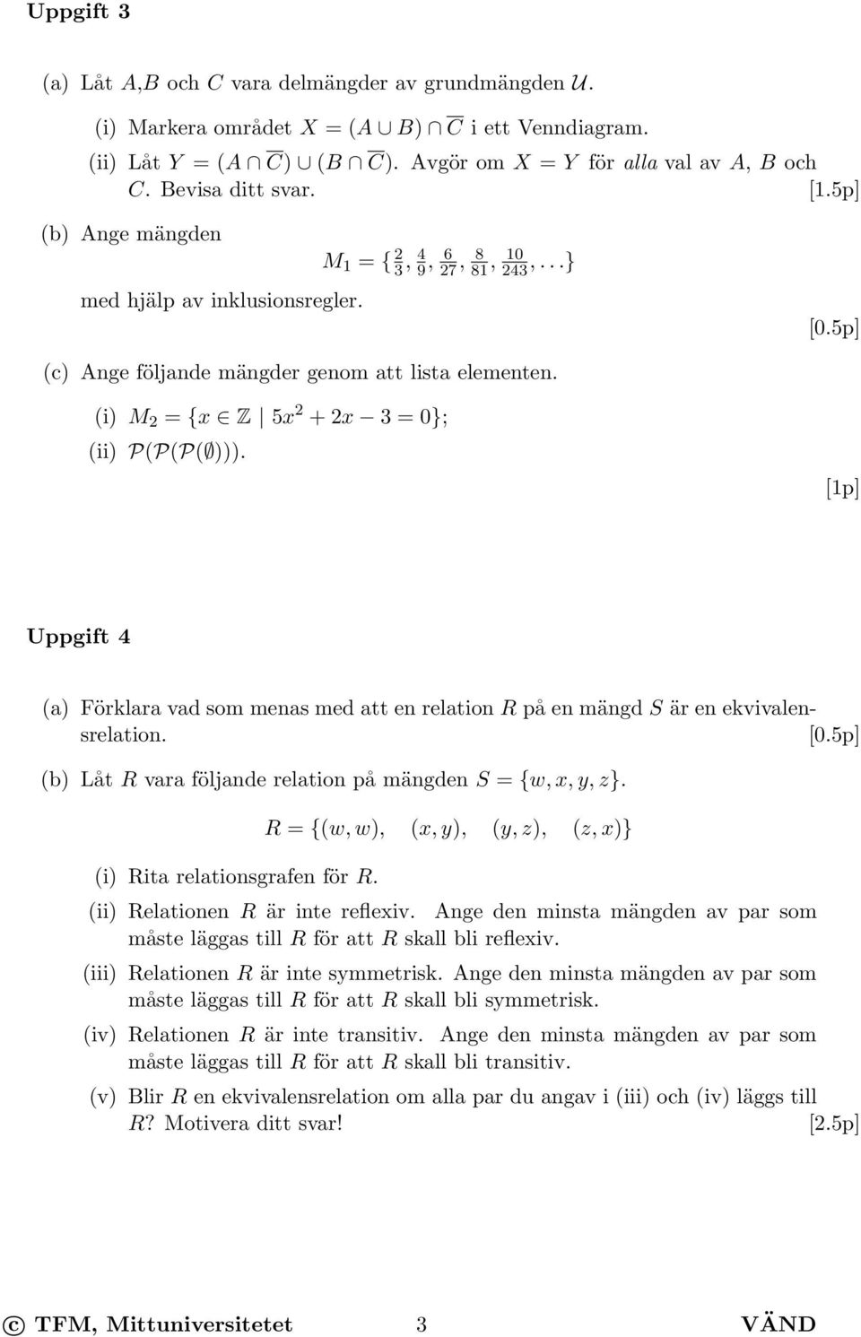 Uppgift 4 (a) Förklara vad som menas med att en relation R på en mängd S är en ekvivalensrelation. (b) Låt R vara följande relation på mängden S = {w, x, y, z}. (i) Rita relationsgrafen för R.