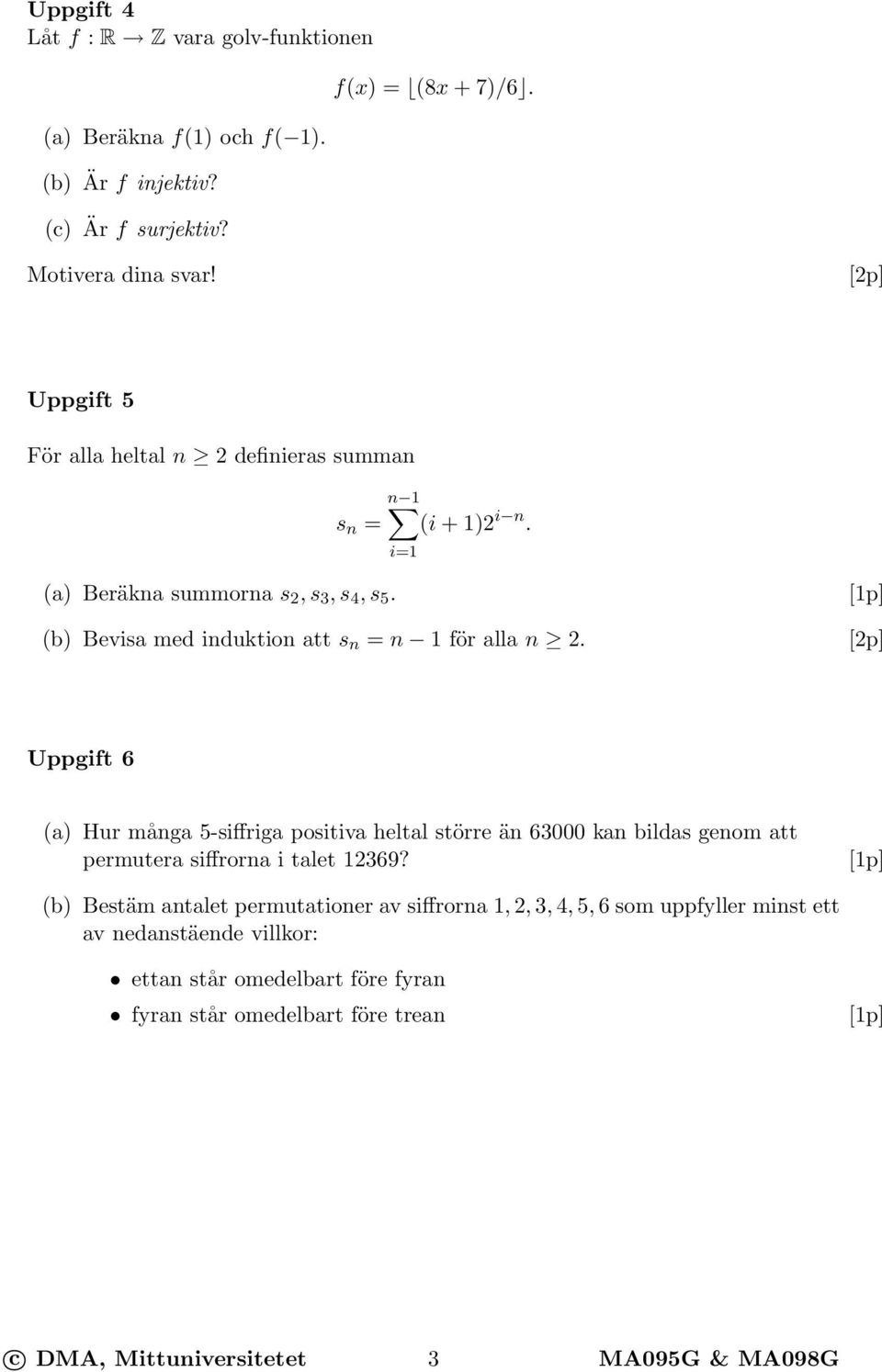 (b) Bevisa med induktion att s n = n 1 för alla n 2.