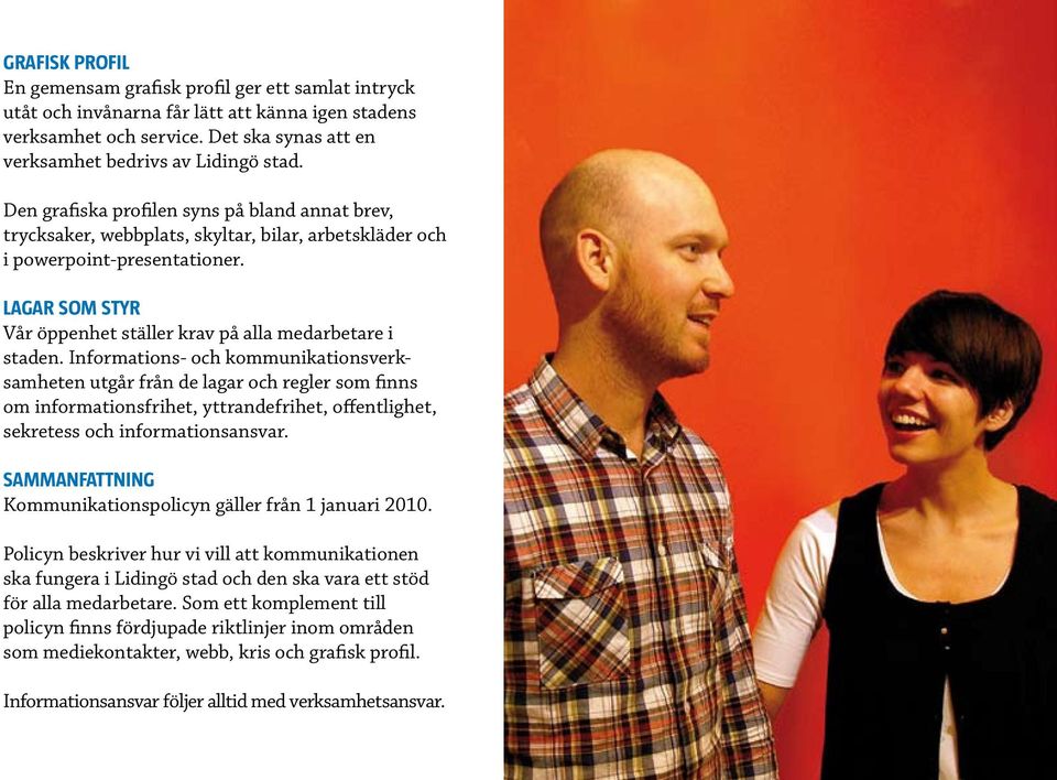 Lagar som styr Vår öppenhet ställer krav på alla medarbetare i staden.