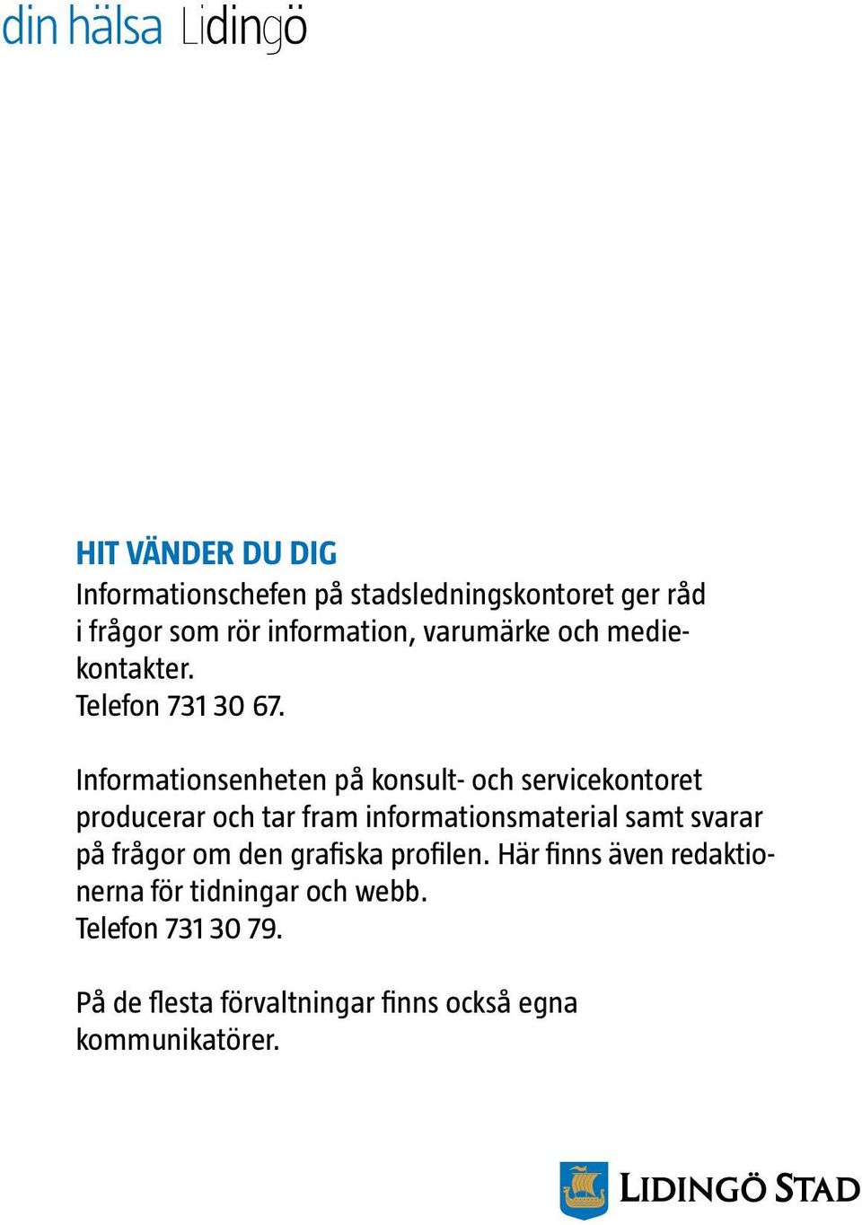 Informationsenheten på konsult- och servicekontoret producerar och tar fram informationsmaterial samt