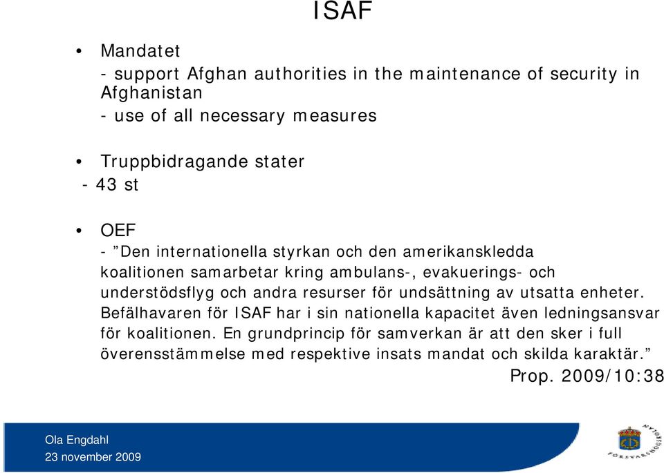 understödsflyg och andra resurser för undsättning av utsatta enheter.