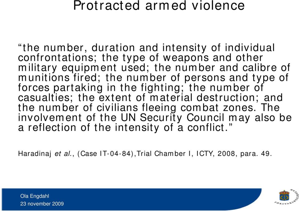 number of casualties; the extent of material destruction; and the number of civilians fleeing combat zones.