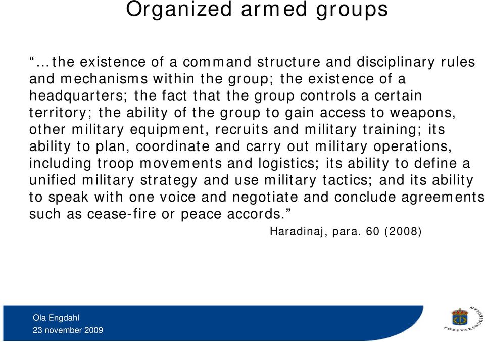 ability to plan, coordinate and carry out military operations, including troop movements and logistics; its ability to define a unified military strategy and